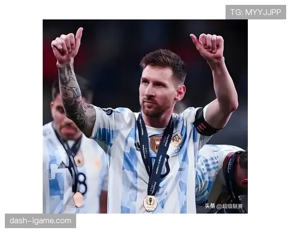 梅西最后一舞 阿根廷黄金一代能否圆梦2026美加墨世界杯